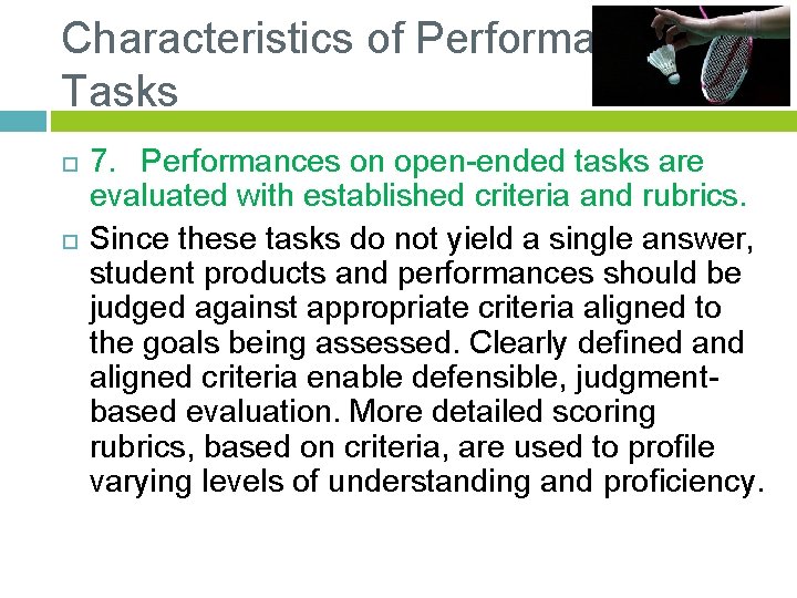Characteristics of Performance Tasks 7. Performances on open-ended tasks are evaluated with established criteria