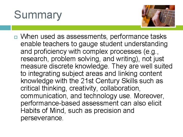 Summary When used as assessments, performance tasks enable teachers to gauge student understanding and