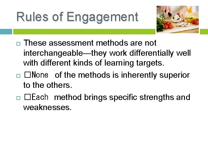 Rules of Engagement These assessment methods are not interchangeable—they work differentially well with different