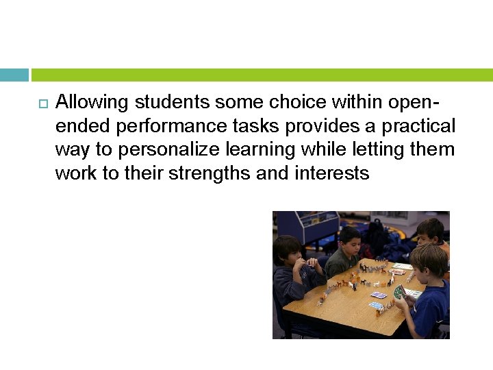 Allowing students some choice within openended performance tasks provides a practical way to