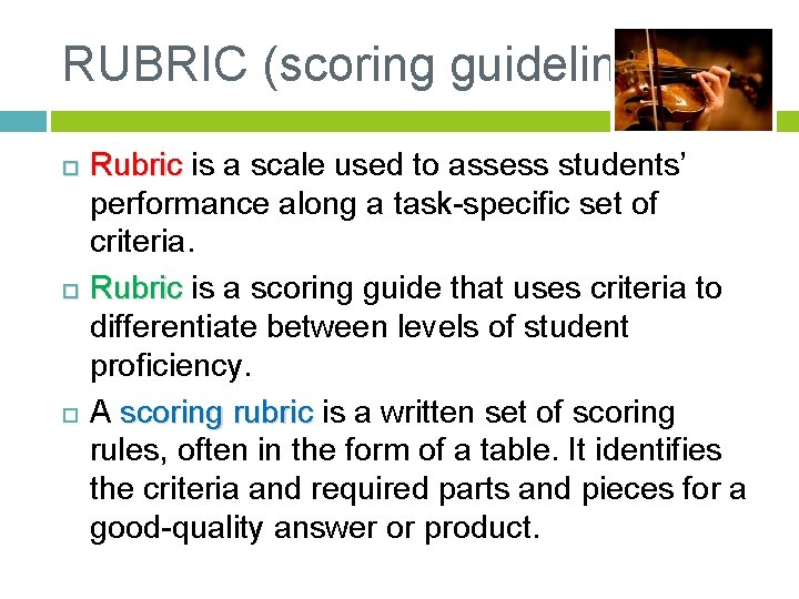 RUBRIC (scoring guideline) Rubric is a scale used to assess students’ performance along a