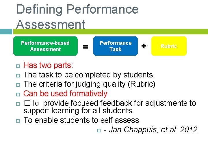 Defining Performance Assessment Performance-based Assessment = Performance Task + Rubric Has two parts: The