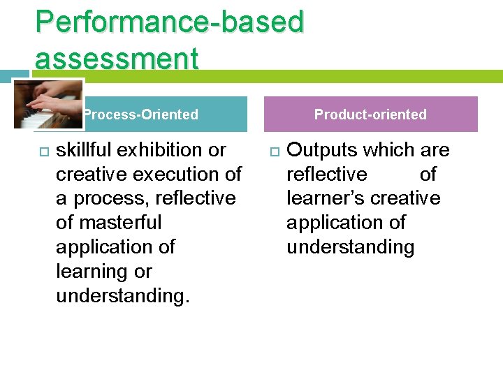 Performance-based assessment Process-Oriented skillful exhibition or creative execution of a process, reflective of masterful