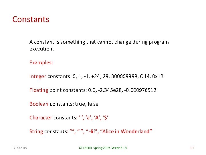 Constants A constant is something that cannot change during program execution. Examples: Integer constants: