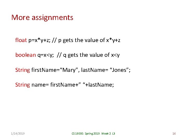 More assignments float p=x*y+z; // p gets the value of x*y+z boolean q=x<y; //