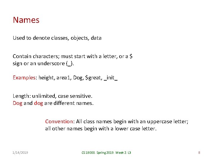 Names Used to denote classes, objects, data Contain characters; must start with a letter,