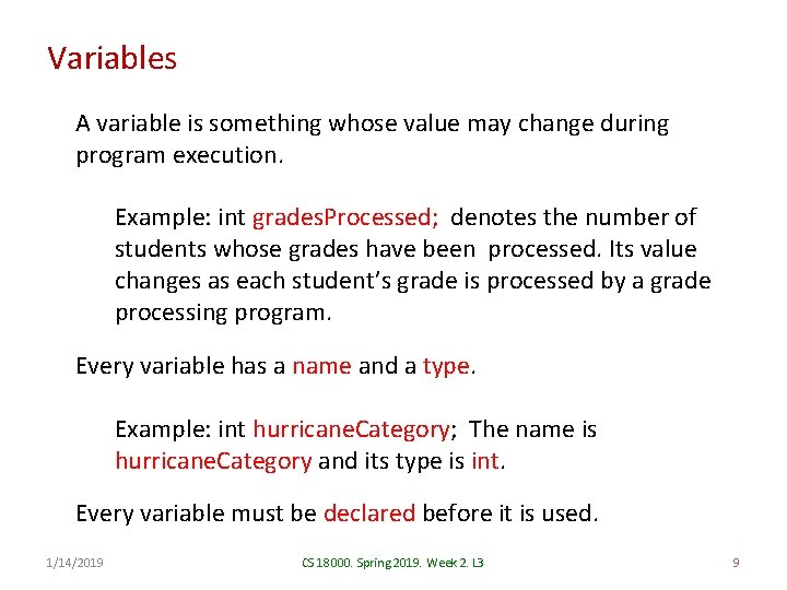 Variables A variable is something whose value may change during program execution. Example: int