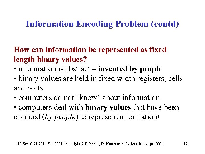 Information Encoding Problem (contd) How can information be represented as fixed length binary values?