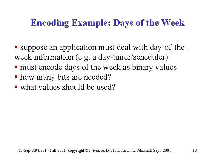 Encoding Example: Days of the Week § suppose an application must deal with day-of-theweek