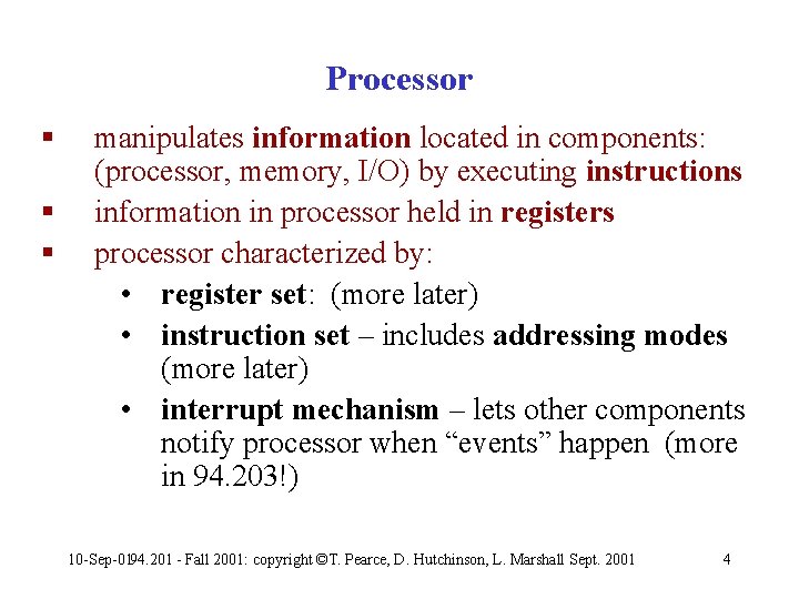 Processor § § § manipulates information located in components: (processor, memory, I/O) by executing