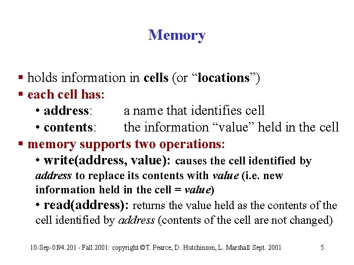 Memory § holds information in cells (or “locations”) § each cell has: • address: