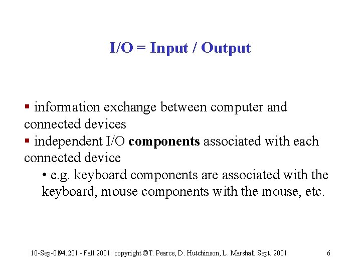 I/O = Input / Output § information exchange between computer and connected devices §