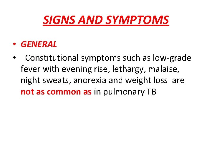 SIGNS AND SYMPTOMS • GENERAL • Constitutional symptoms such as low-grade fever with evening