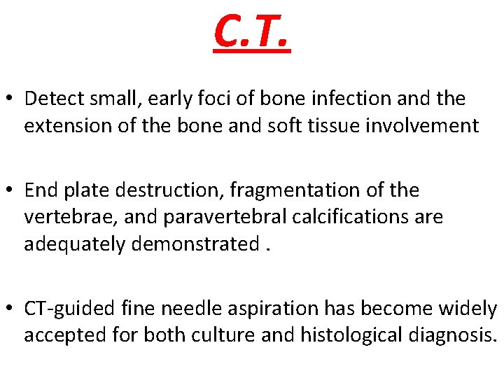 C. T. • Detect small, early foci of bone infection and the extension of