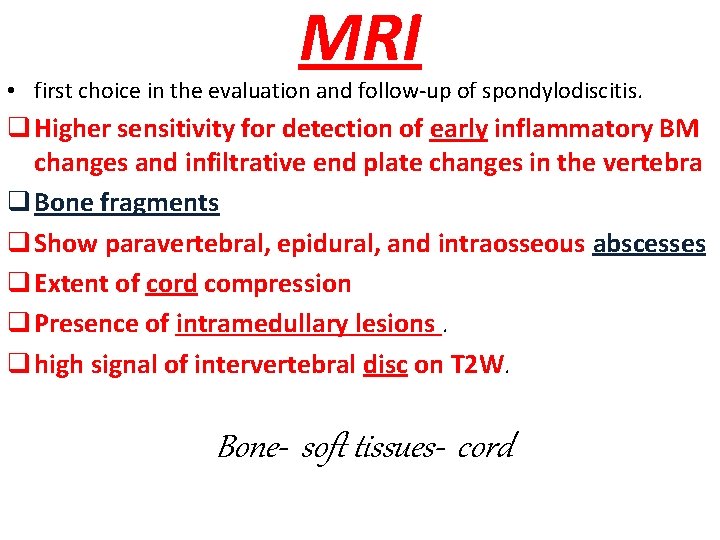 MRI • first choice in the evaluation and follow-up of spondylodiscitis. q Higher sensitivity
