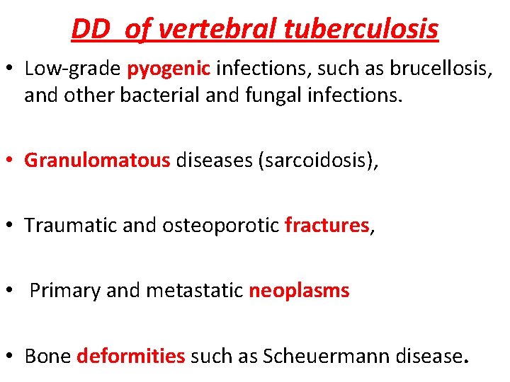 DD of vertebral tuberculosis • Low-grade pyogenic infections, such as brucellosis, and other bacterial