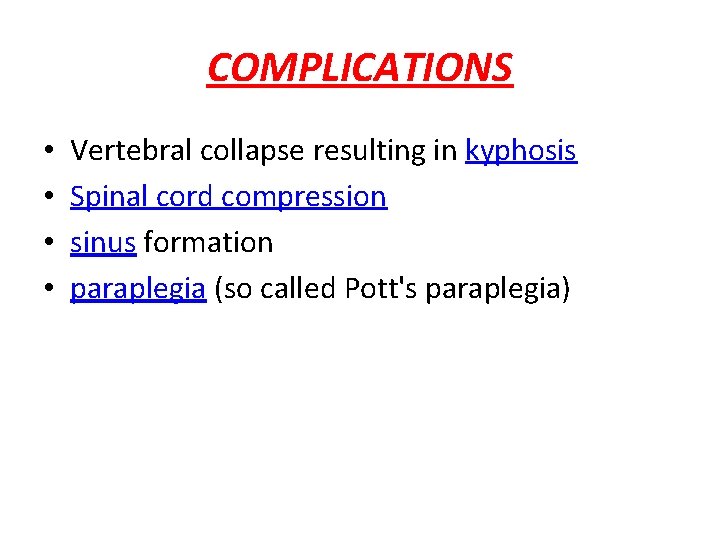 COMPLICATIONS • • Vertebral collapse resulting in kyphosis Spinal cord compression sinus formation paraplegia