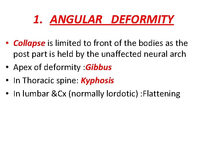 1. ANGULAR DEFORMITY • Collapse is limited to front of the bodies as the