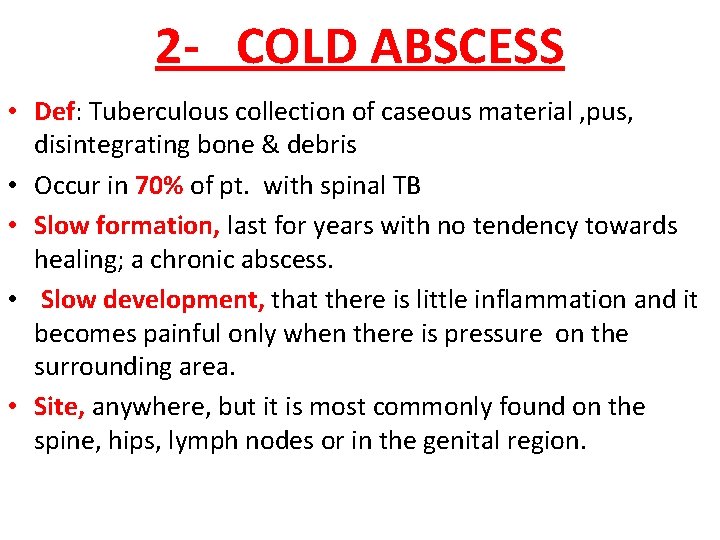 2 - COLD ABSCESS • Def: Tuberculous collection of caseous material , pus, disintegrating