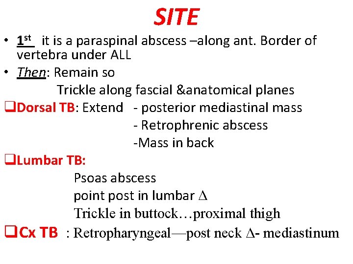 SITE • 1 st it is a paraspinal abscess –along ant. Border of vertebra
