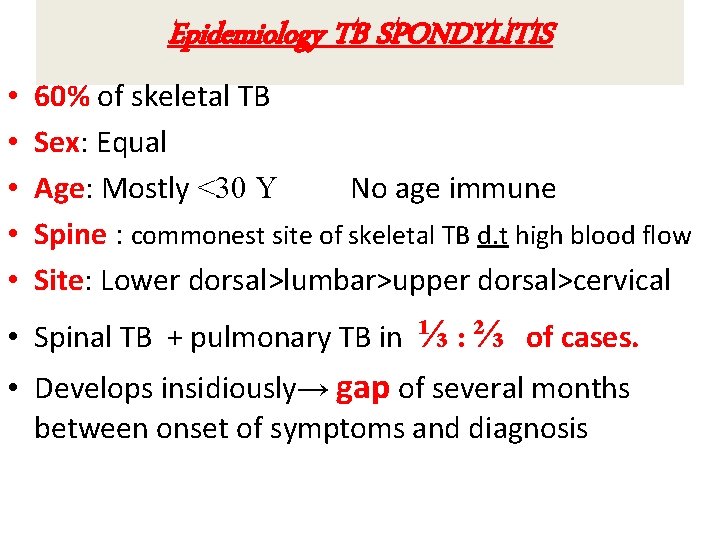 Epidemiology TB SPONDYLITIS • • • 60% of skeletal TB Sex: Equal Age: Mostly