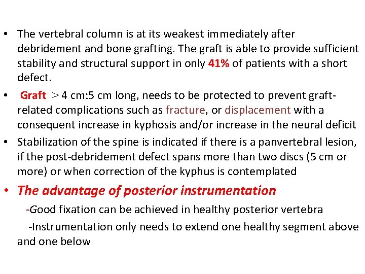  • The vertebral column is at its weakest immediately after debridement and bone