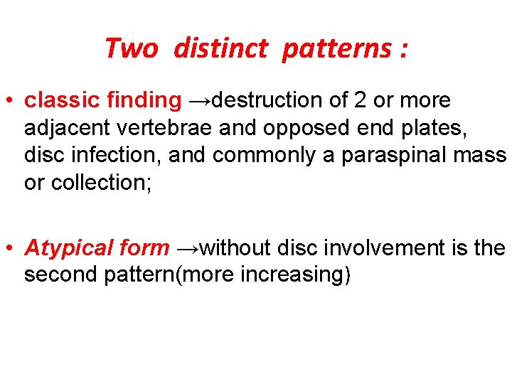 Two distinct patterns : • classic finding →destruction of 2 or more adjacent vertebrae