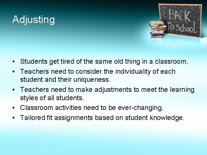 Adjusting • Students get tired of the same old thing in a classroom. •