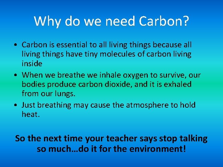 Why do we need Carbon? • Carbon is essential to all living things because