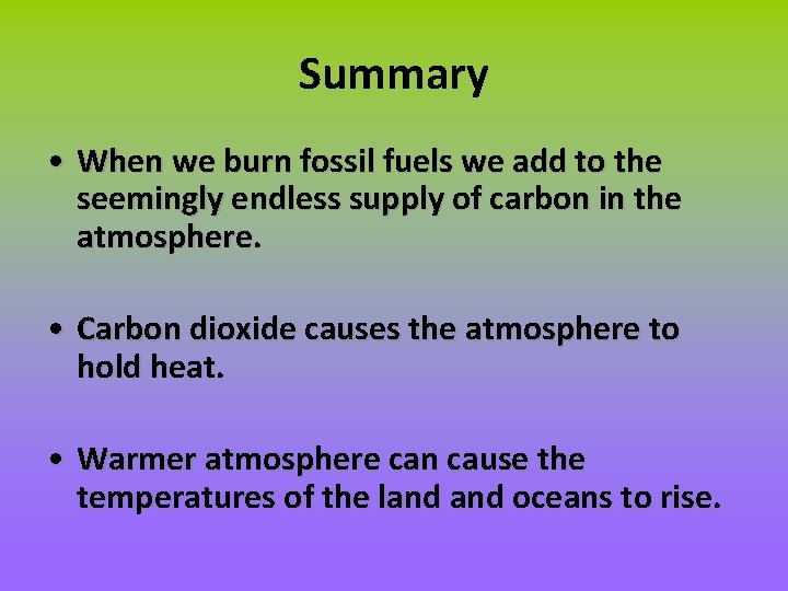 Summary • When we burn fossil fuels we add to the seemingly endless supply