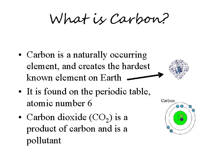 What is Carbon? • Carbon is a naturally occurring element, and creates the hardest
