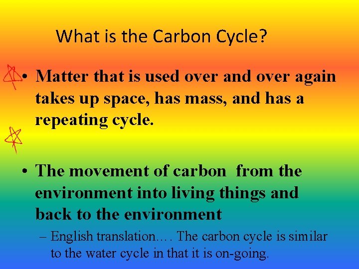 What is the Carbon Cycle? • Matter that is used over and over again