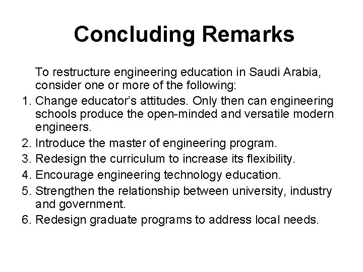 Concluding Remarks To restructure engineering education in Saudi Arabia, consider one or more of