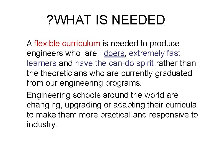 ? WHAT IS NEEDED A flexible curriculum is needed to produce engineers who are: