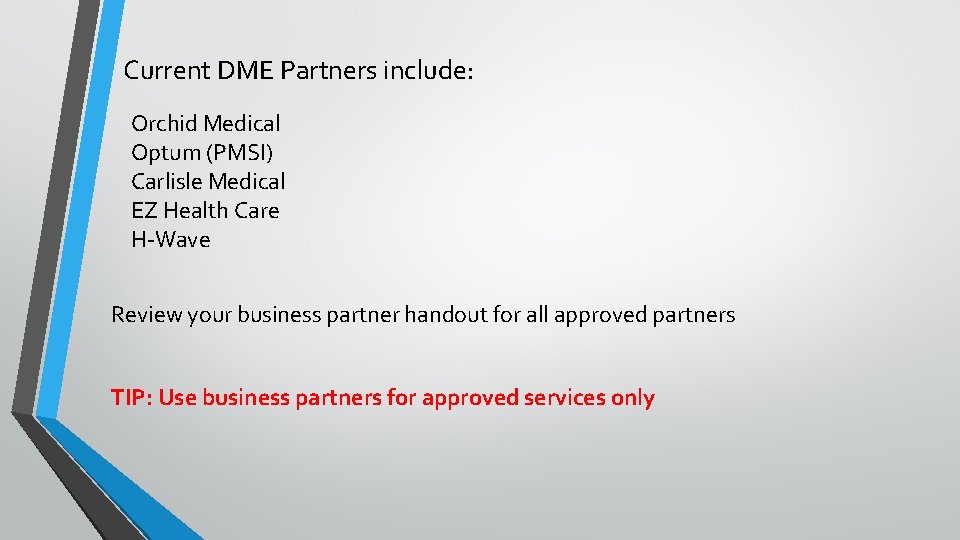 Current DME Partners include: Orchid Medical Optum (PMSI) Carlisle Medical EZ Health Care H-Wave