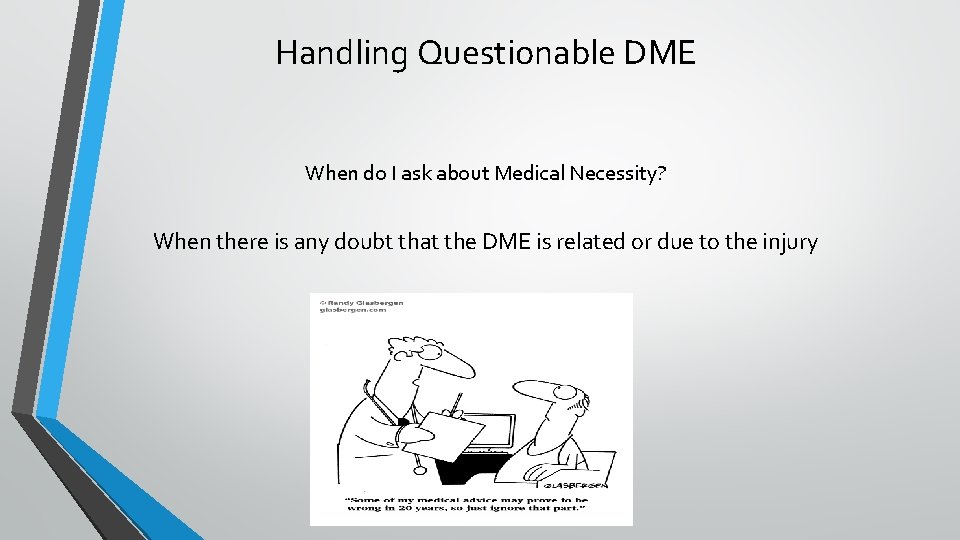 Handling Questionable DME When do I ask about Medical Necessity? When there is any