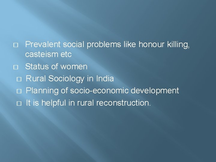 � � � Prevalent social problems like honour killing, casteism etc Status of women