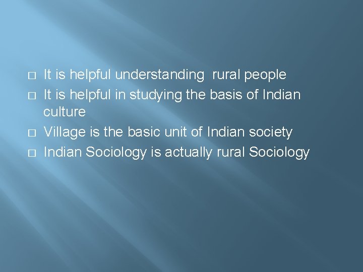 � � It is helpful understanding rural people It is helpful in studying the
