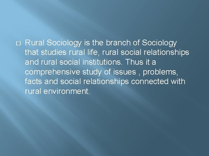 � Rural Sociology is the branch of Sociology that studies rural life, rural social