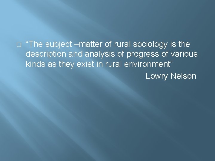 � “The subject –matter of rural sociology is the description and analysis of progress