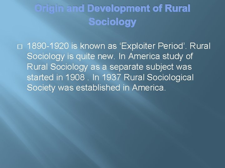 Origin and Development of Rural Sociology � 1890 -1920 is known as ‘Exploiter Period’.