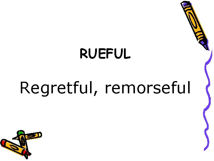 RUEFUL Regretful, remorseful 