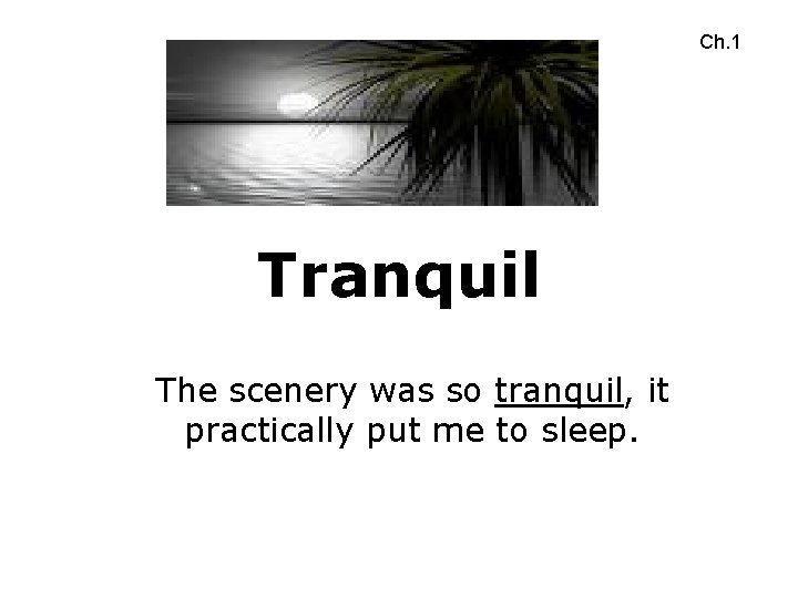 Ch. 1 Tranquil The scenery was so tranquil, it practically put me to sleep.