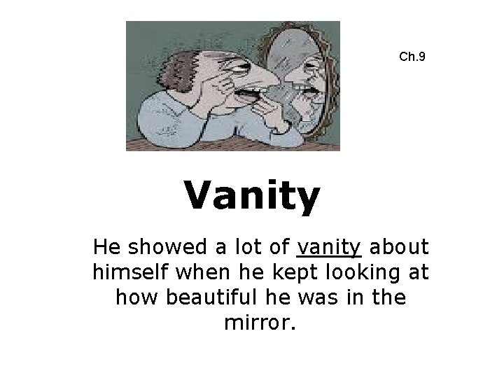 Ch. 9 Vanity He showed a lot of vanity about himself when he kept