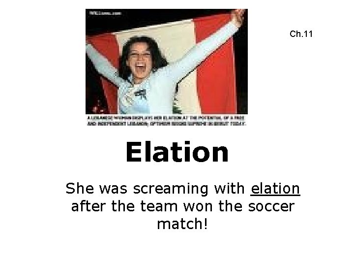 Ch. 11 Elation She was screaming with elation after the team won the soccer