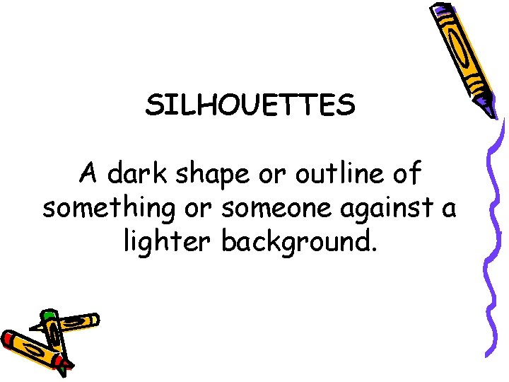 SILHOUETTES A dark shape or outline of something or someone against a lighter background.