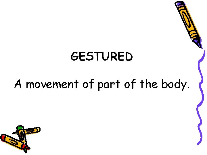 GESTURED A movement of part of the body. 