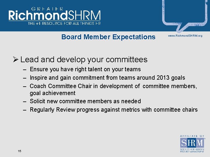 Board Member Expectations www. Richmond. SHRM. org Ø Lead and develop your committees –