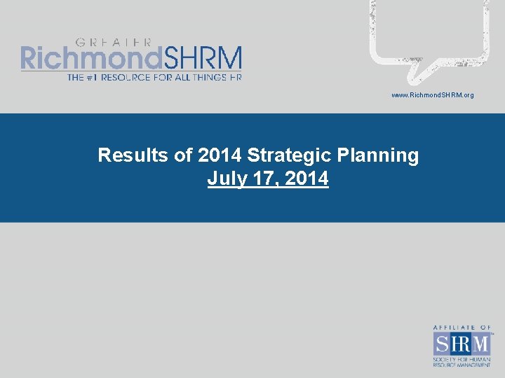 www. Richmond. SHRM. org Results of 2014 Strategic Planning July 17, 2014 