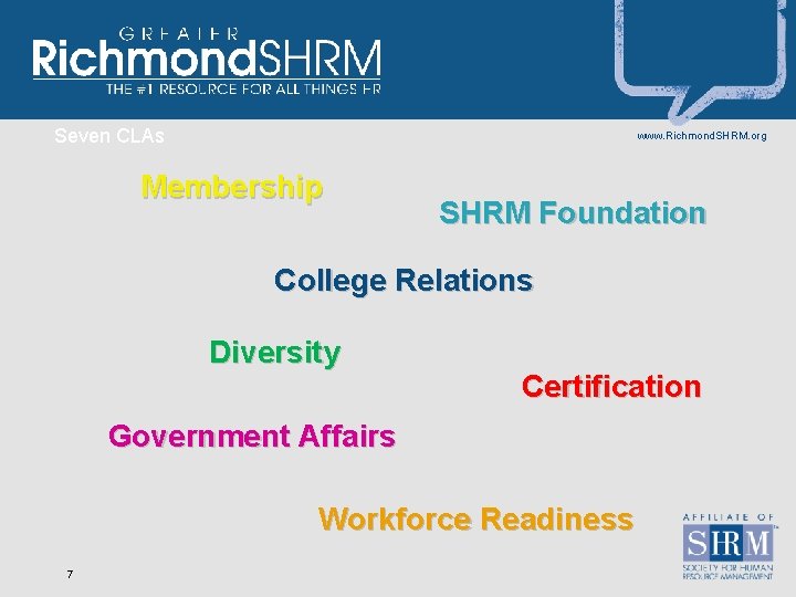 Seven CLAs www. Richmond. SHRM. org Membership SHRM Foundation College Relations Diversity Certification Government